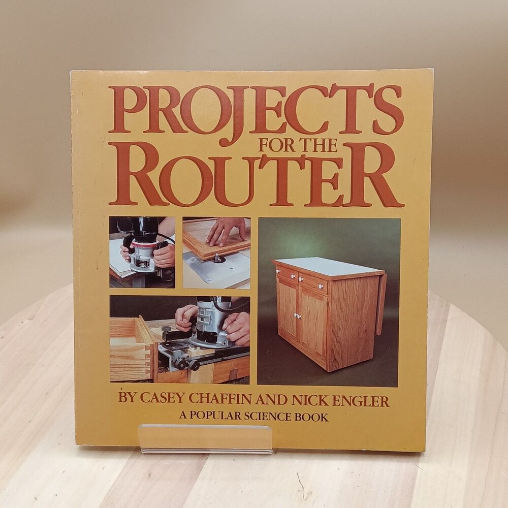 Projects for the Router by Casey Chaffin and Nick Engler - Popular Science Book